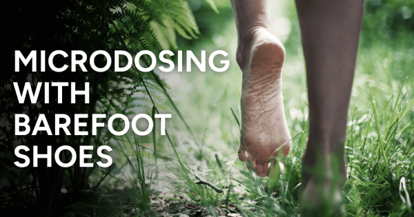 Microdosing with barefoot shoes